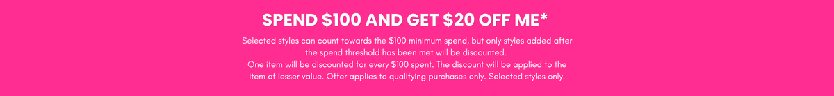 SPEND $100 AND GET $20 0FF ME