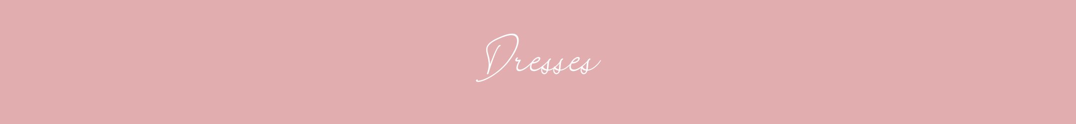 DRESSES