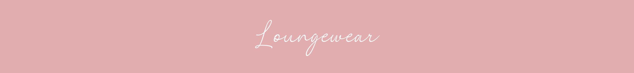 LOUNGEWEAR