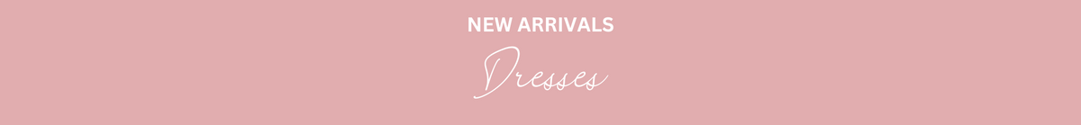 NEW ARRIVALS - DRESSES